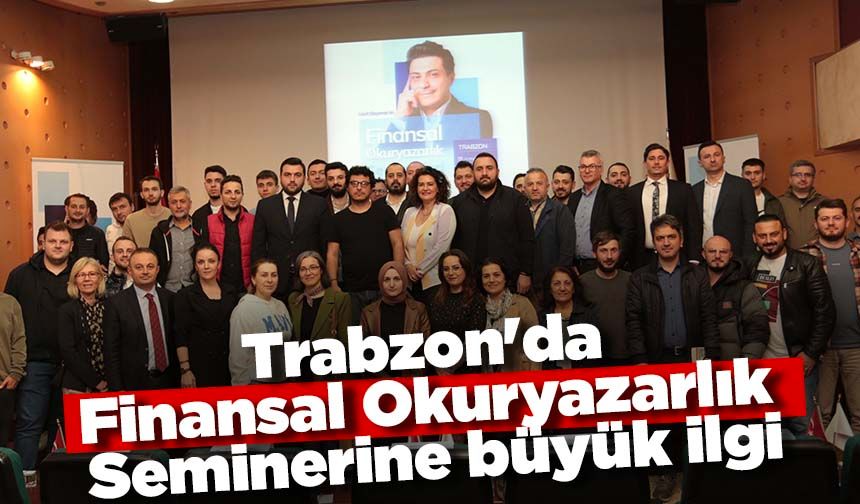 Trabzon'da Finansal Okuryazarlık Seminerine büyük ilgi