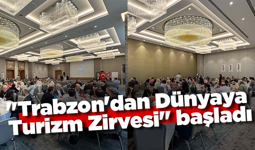 "Trabzon'dan Dünyaya Turizm Zirvesi" başladı