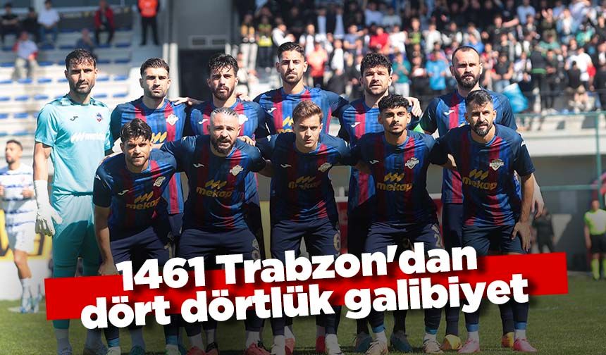 1461 Trabzon'dan dört dörtlük galibiyet