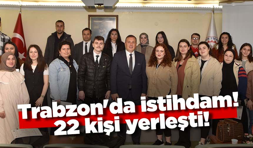 Trabzon'da genç istihdamı! 22 kişi yerleşti!
