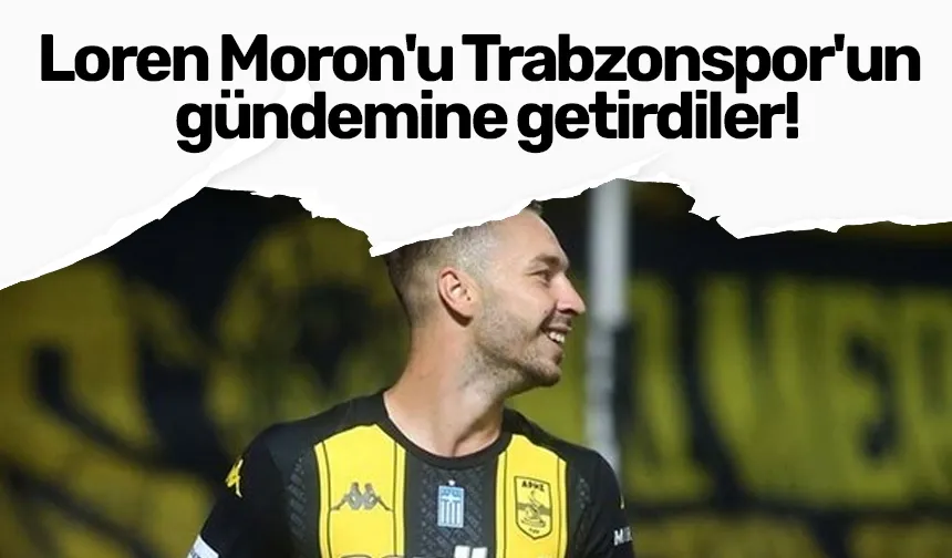 Loren Moron'u Trabzonspor'un gündemine getirdiler!
