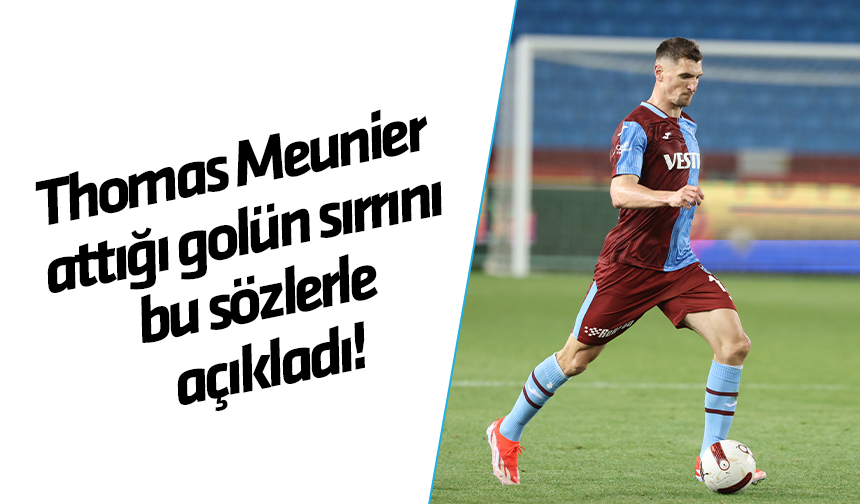 Trabzonspor'da Meunier attığı golün sırrını açıkladı