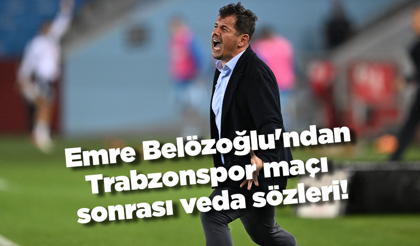 Emre Belözoğlu'ndan Trabzonspor maçı sonrası veda sözleri!