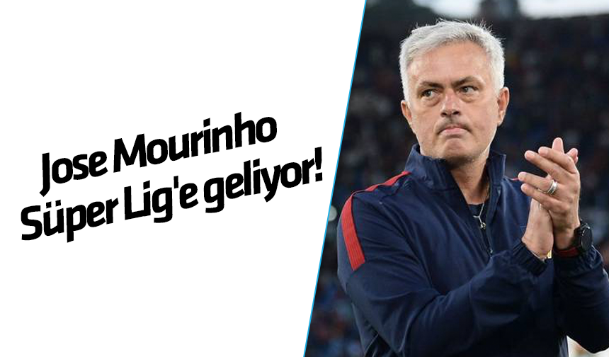 Jose Mourinho Süper Lig'e geliyor!