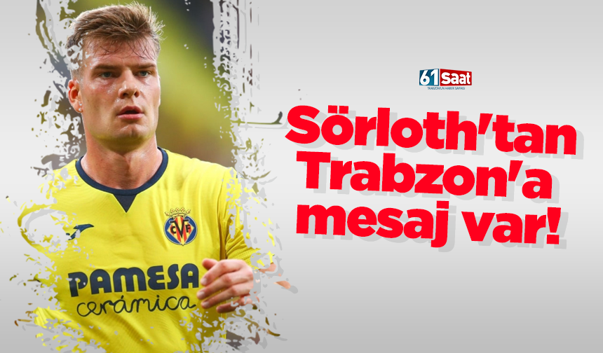 Sörloth'tan Trabzon'a mesaj var!