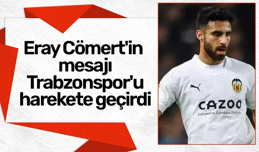 Eray Cömert'in mesajı Trabzonspor'u harekete geçirdi