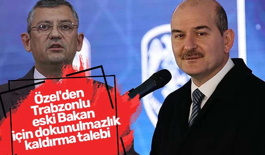 Özel'den Trabzonlu eski Bakan için dokunulmazlık kaldırma talebi