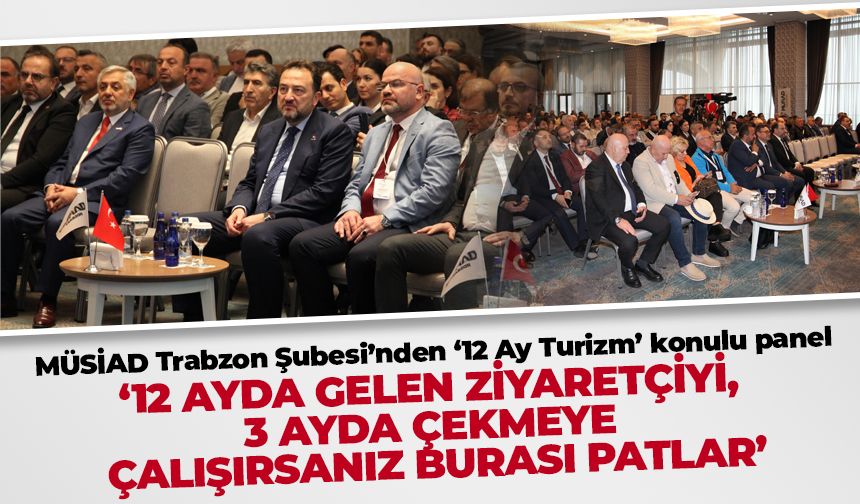 MÜSİAD Trabzon Şubesi '12 Ay Turizm' konulu panel düzenledi
