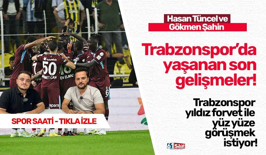 Trabzonspor yıldız forvet ile yüz yüze görüşmek istiyor!