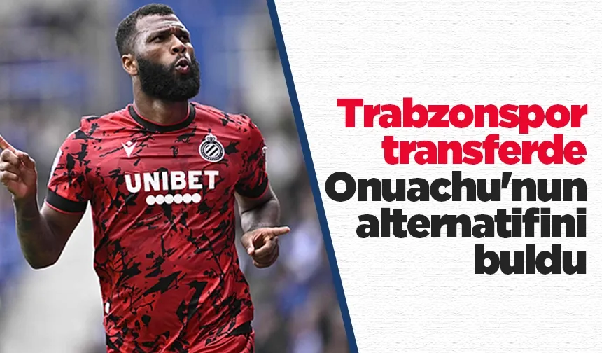 Trabzonspor transferde Onuachu'nun alternatifini buldu