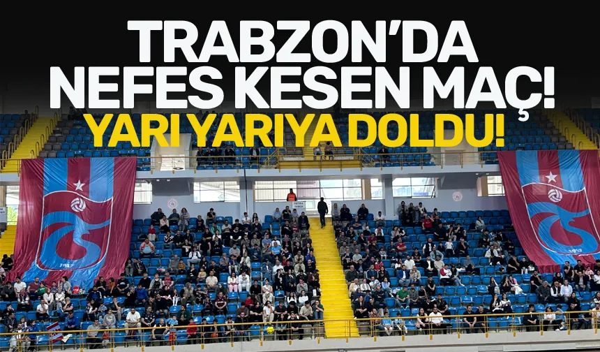 Trabzon'da nefes kesen maç! Yarı yarıya doldu..