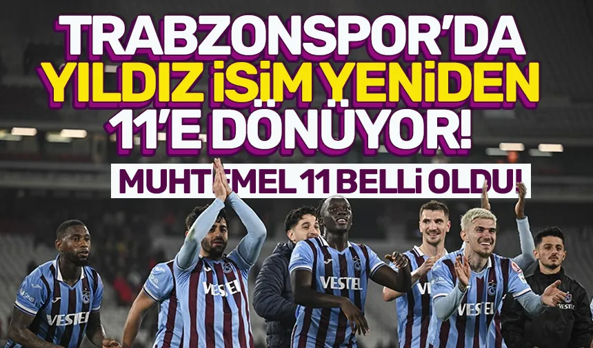 Trabzonspor’da yıldız oyuncu yeniden ilk 11’de… İşte Trabzonspor)un muhtemel 11'i...