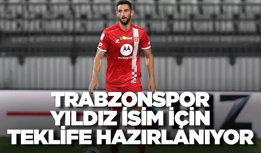 Trabzonspor yıldız isim içni teklife hazırlanıyor
