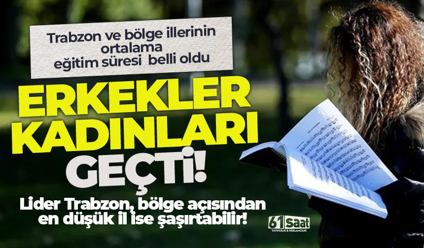 Trabzon ve bölgede ortalama eğitim süreleri belli oldu!