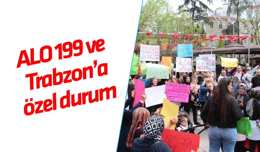 Alo 199 ve Trabzon'a özel durum
