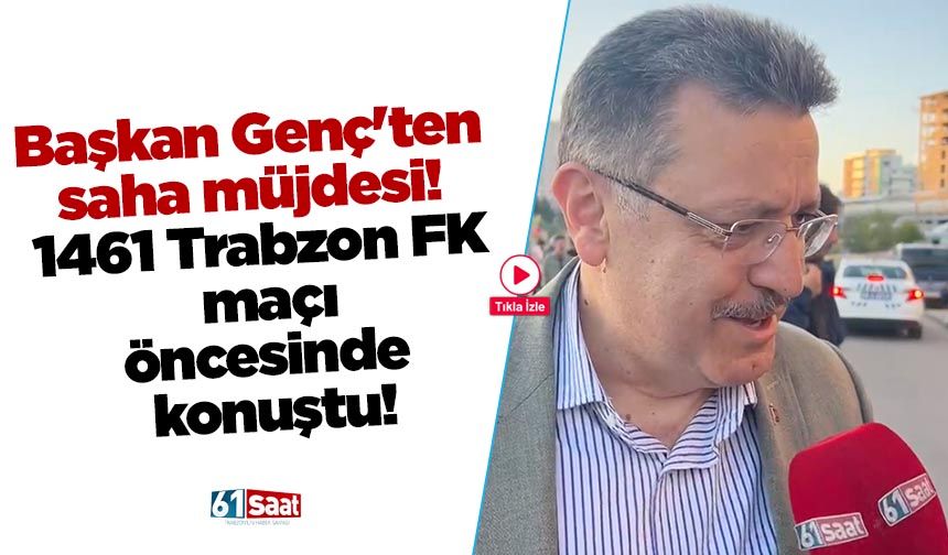 Başkan Genç'ten saha müjdesi! 1461 Trabzon FK maçı öncesinde konuştu!