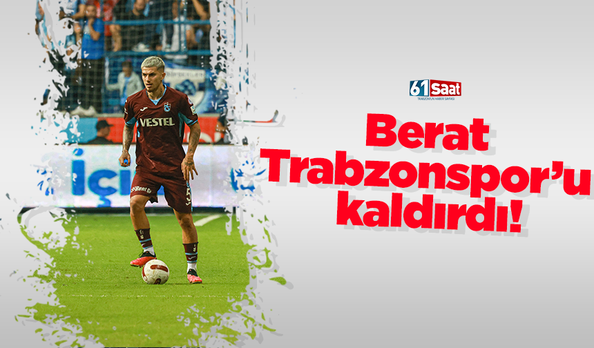 Berat Trabzonspor’u kaldırdı!