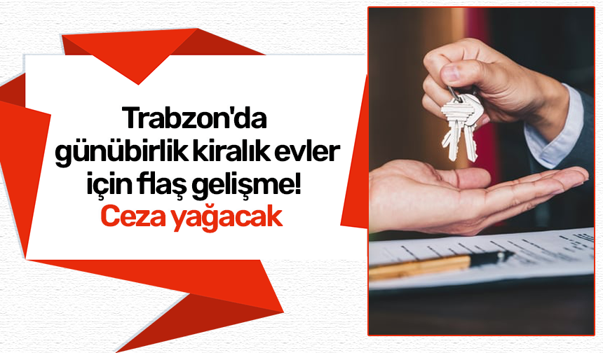 Trabzon'da günübirlik kiralık evler için flaş gelişme! Ceza yağacak