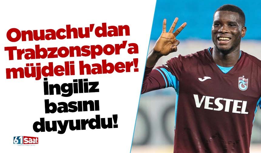Onuachu'dan Trabzonspor'a müjdeli haber! İngiliz basını duyurdu!