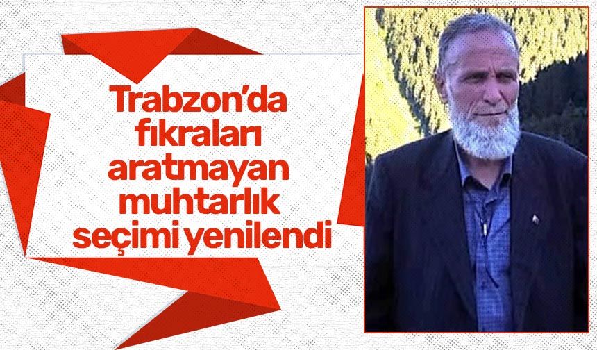 Trabzon’da fıkraları aratmayan muhtarlık seçimi yenilendi