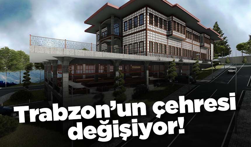 Trabzon'un çehresi değişiyor! Büyükşehir 18 ilçede...