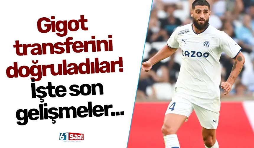 Gigot transferini doğruladılar! İşte son gelişmeler...