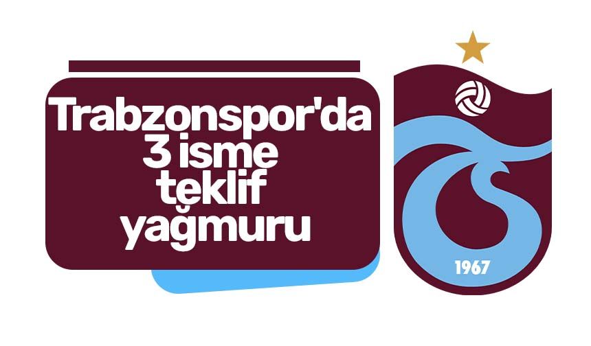 Trabzonspor'da 3 isme teklif yağmuru