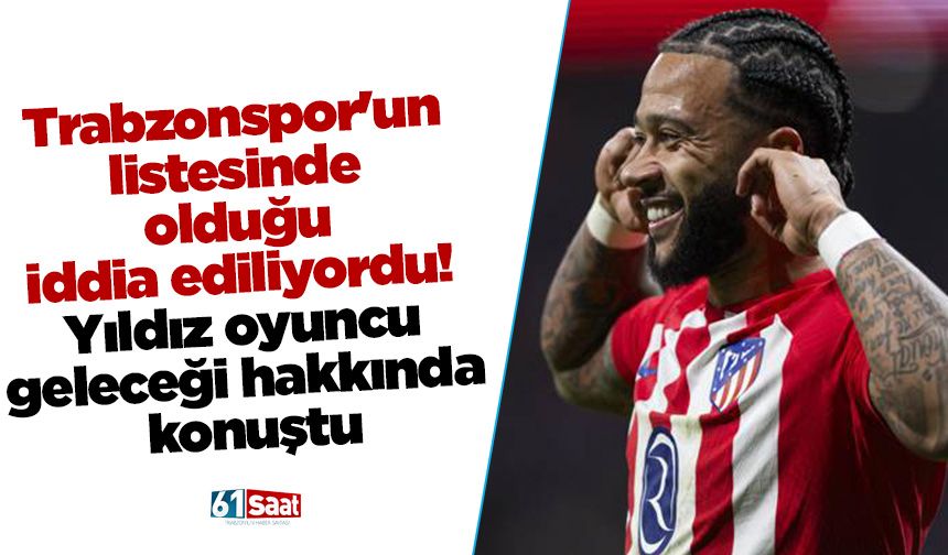 Trabzonspor'un listesinde olduğu iddia ediliyordu! Yıldız oyuncu geleceği hakkında konuştu