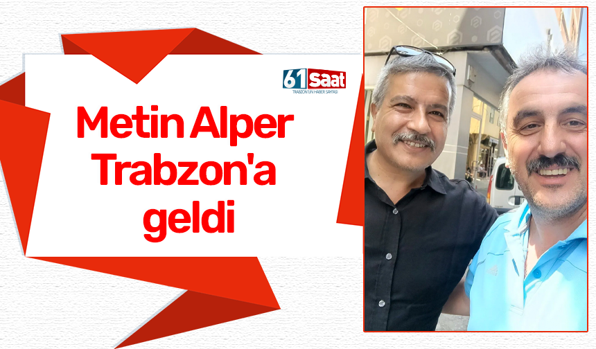 Metin Alper Trabzon'a geldi