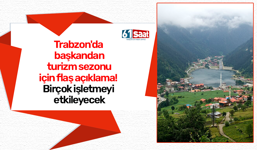 Trabzon'da başkandan turizm sezonu için flaş açıklama! Birçok işletmeyi etkileyecek