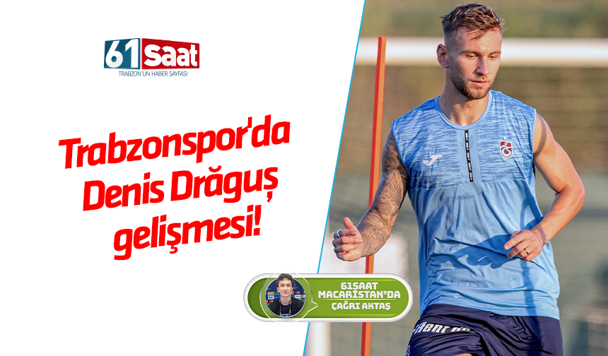 Trabzonspor'da Denis Drăguș gelişmesi!