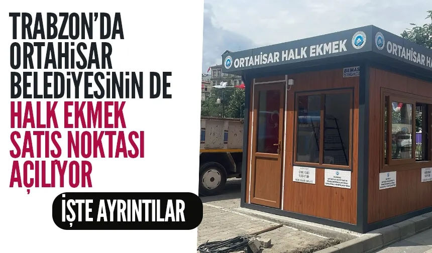 Trabzon'da Ortahisar Belediyesi'nin de Halk Ekmek satış noktası açılıyor!
