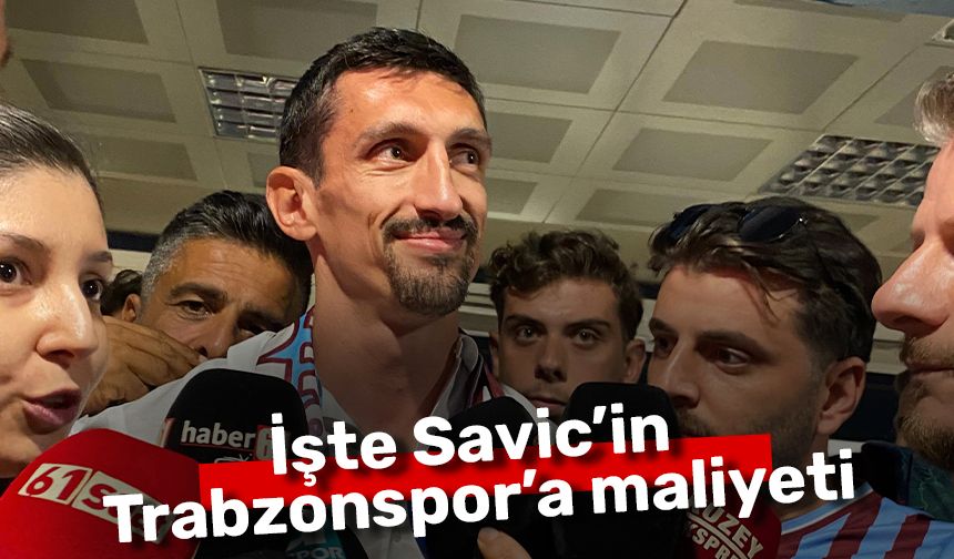 İşte Savic’in Trabzonspor’a maliyeti