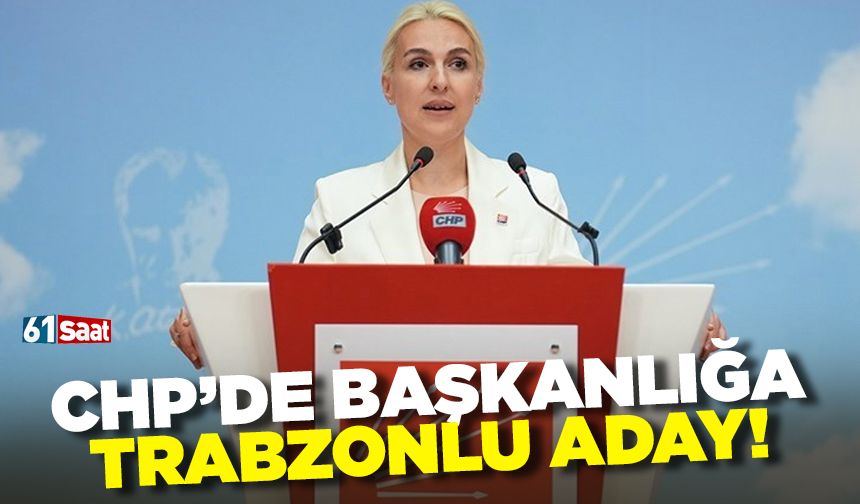 CHP Kadın Kolları Genel Başkanlığına Trabzonlu Başkan Adayı