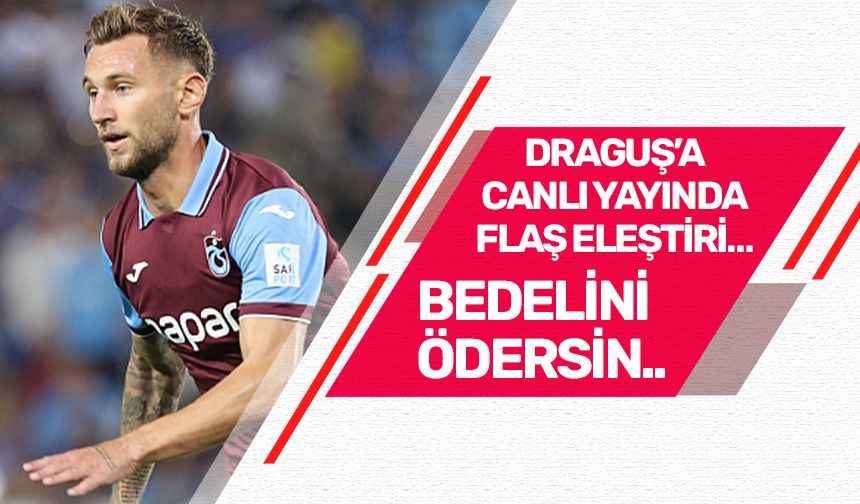 DRAGUŞ’A CANLI YAYINDA FLAŞ ELEŞTİRİ… BEDELİNİ ÖDERSİN..