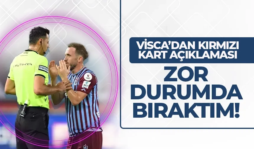 Trabzonspor'da Visça'dan kırmızı kart özrü...