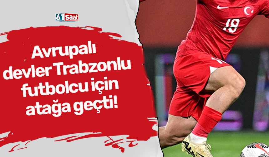 Trabzonlu futbolcu için atağa geçtiler!