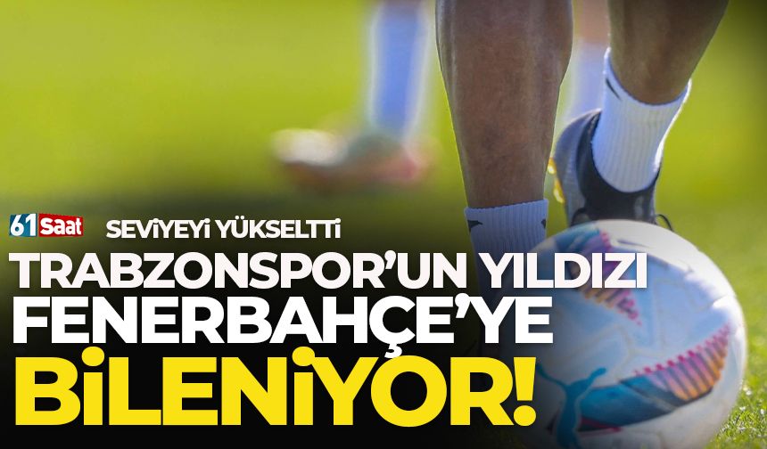 Trabzonspor’un yıldızı Fenerbahçe’ye bileniyor! Seviyeyi yükseltti