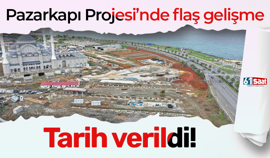 Trabzon'da Pazarkapı Projesi için flaş gelişme! Tarih verildi