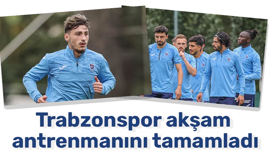 Trabzonspor akşam antrenmanını tamamladı