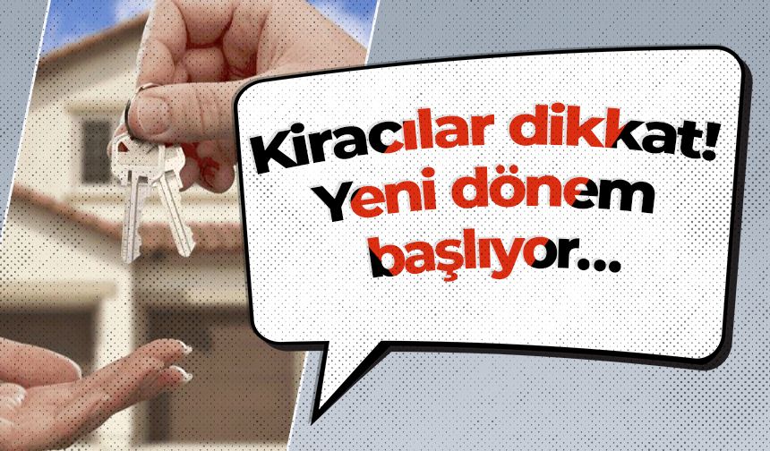 Kiracılar dikkat! Yeni dönem başlıyor…