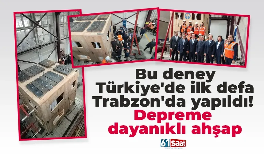 Bu deney Türkiye'de ilk defa Trabzon'da yapıldı! Depreme dayanıklı ahşap