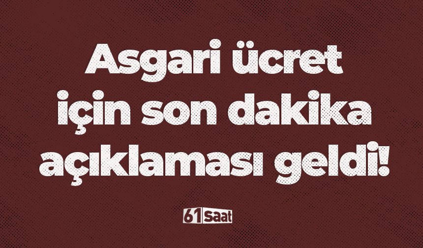 Bakan flaş asgari ücret açıklaması yaptı