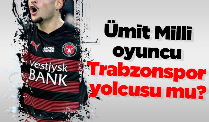 Ümit Milli oyuncu Trabzonspor yolcusu mu?