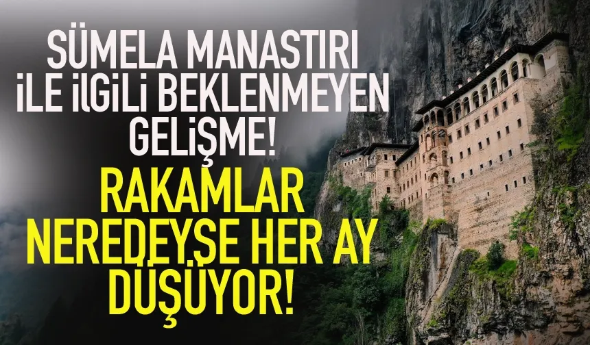 Sümela Manastırı'nda şok! Rakamlar her ay düşüyor...