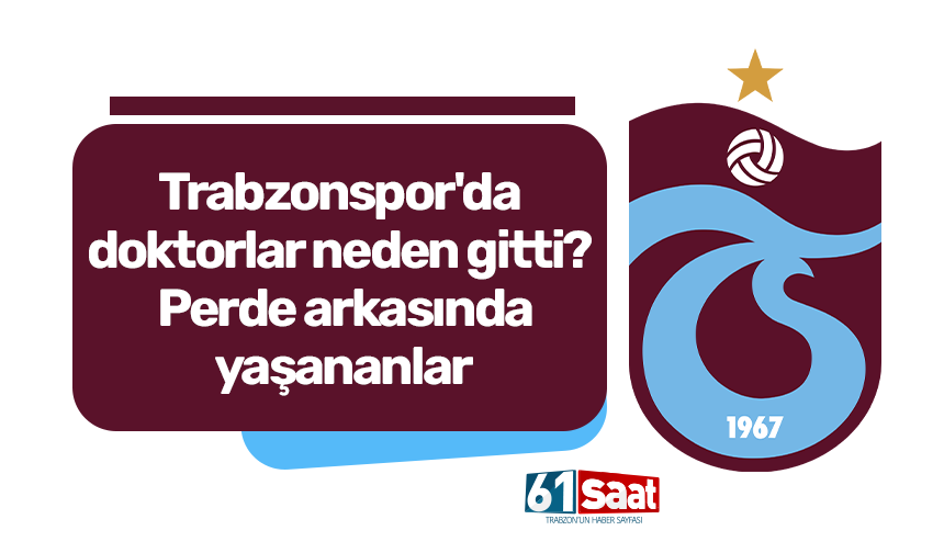 Trabzonspor'da doktorlar neden gitti? Perde arkasında yaşananlar