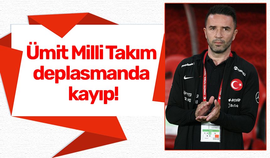 Ümit Milli Takım deplasmanda kayıp!