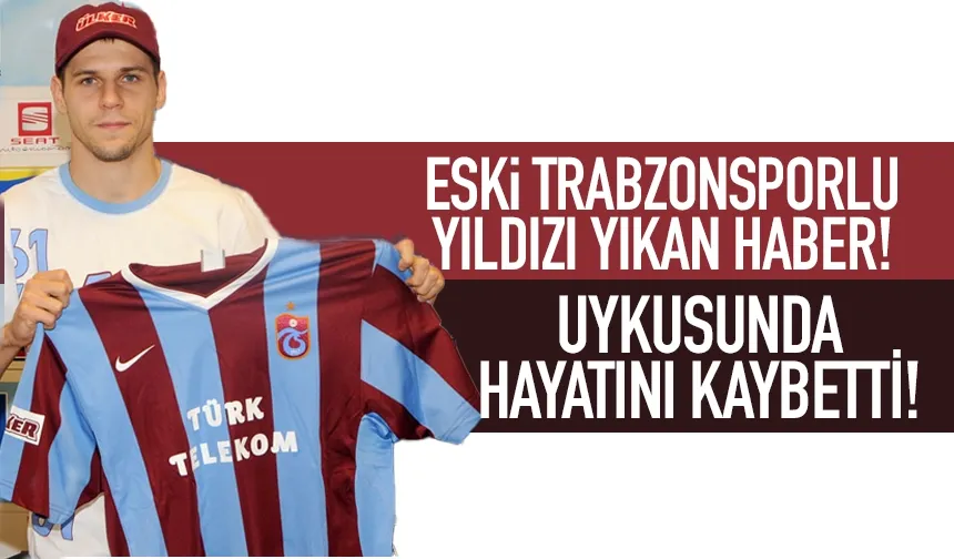 Trabzonsporlu eski yıldızı yıkan haber!