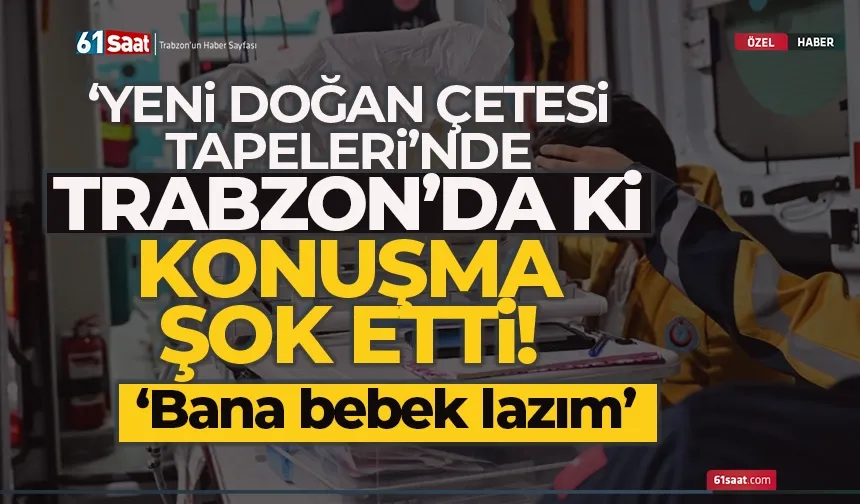 Yeni Doğan Çetesi tapelerinde Trabzon'da ki konuşma şok etti!