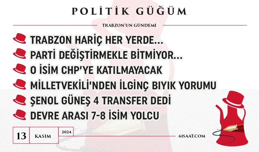 Politik Güğüm - 13 Kasım 2024